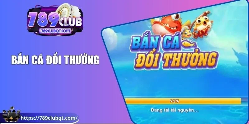 Bắn cá đổi thưởng