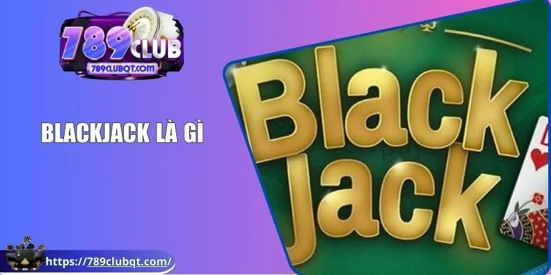 Blackjack là gì