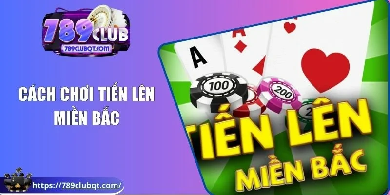 Cách chơi tiến lên miền Bắc