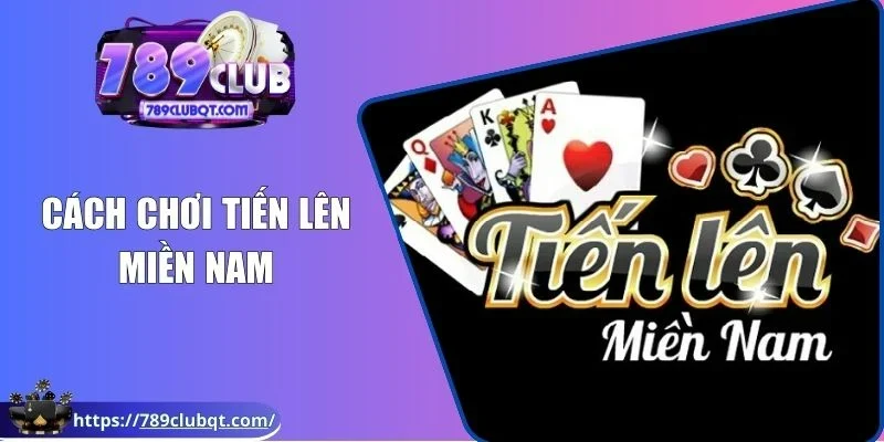 Cách chơi tiến lên miền nam