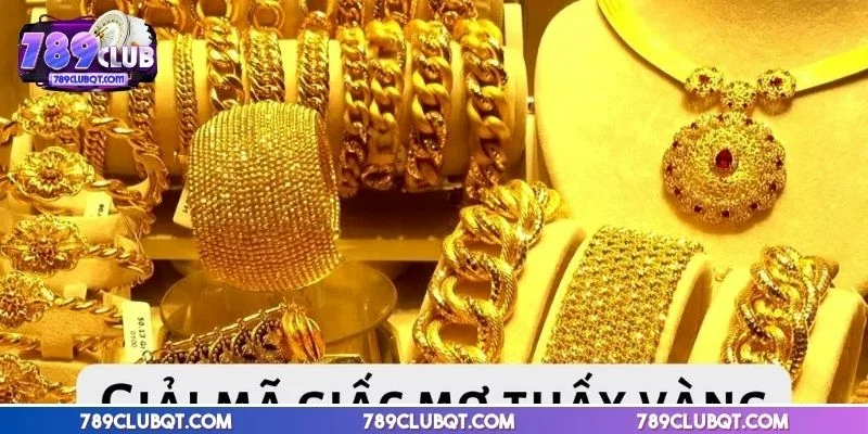 Giải mã giấc mơ thấy vàng thỏi thường biểu thị tham vọng tài chính