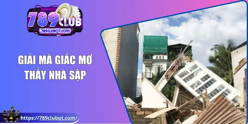 Giải mã giấc mơ thấy nhà sập