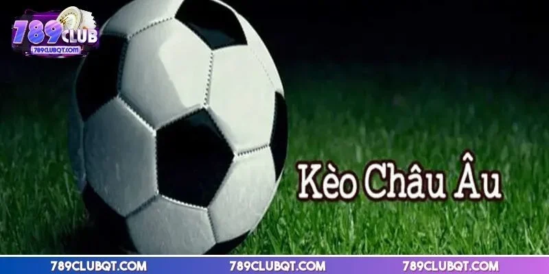 Khám phá chi tiết loại kèo châu Âu được săn đón nhiều nhất