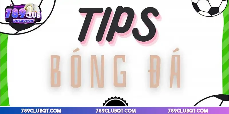 Tips bóng đá là gì khám phá tips châu Á và cách áp dụng hiệu quả